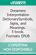 Dreamers Interpretation DictionarySymbols, Signs, and Meanings. E-book. Formato EPUB ebook di Knowledge treasure Collection