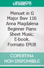 Menuet in G Major Bwv 116 Anna Magdalena Beginner Piano Sheet Music. E-book. Formato EPUB ebook di Silvertonalities