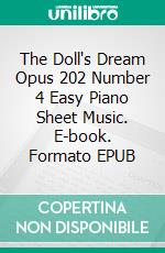 The Doll's Dream Opus 202 Number 4 Easy Piano Sheet Music. E-book. Formato EPUB ebook di Silvertonalities