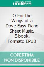 O For the Wings of a Dove Easy Piano Sheet Music. E-book. Formato EPUB ebook di Silvertonalities