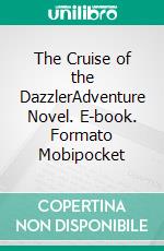 The Cruise of the DazzlerAdventure Novel. E-book. Formato Mobipocket ebook