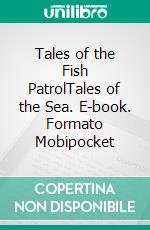 Tales of the Fish PatrolTales of the Sea. E-book. Formato Mobipocket ebook