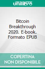 Bitcoin Breakthrough 2020. E-book. Formato EPUB ebook