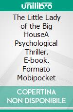 The Little Lady of the Big HouseA Psychological Thriller. E-book. Formato Mobipocket ebook