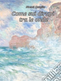 Come sui dirupi tra le ondePensieri raccolti su fogli di schiuma. E-book. Formato PDF ebook di Noemi Quaglia