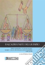 Dall&apos;altra parte del giudizioDiritti, opportunita` e servizi per persone, famiglie e minori coinvolti in procedimenti giudiziari civili e penali. E-book. Formato PDF ebook