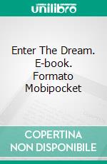 Enter The Dream. E-book. Formato Mobipocket ebook