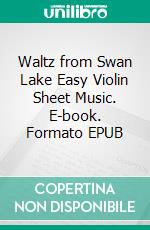 Waltz from Swan Lake Easy Violin Sheet Music. E-book. Formato EPUB ebook di Silvertonalities