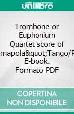 Trombone or Euphonium Quartet score of &quot;Amapola&quot;Tango/Rhumba. E-book. Formato PDF ebook