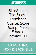 Bluin&apos; The Blues - Trombone Quartet Score &amp; Parts. E-book. Formato PDF ebook