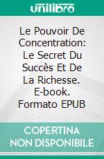 Le Pouvoir De Concentration: Le Secret Du Succès Et De La Richesse. E-book. Formato EPUB ebook di Hope Etim