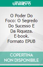 O Poder Do Foco: O Segredo Do Sucesso E Da Riqueza. E-book. Formato EPUB ebook di Hope Etim