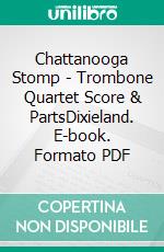 Chattanooga Stomp - Trombone Quartet Score & PartsDixieland. E-book. Formato PDF ebook di Joe 