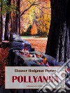 Pollyanna. E-book. Formato EPUB ebook di Eleanor Hodgman Porter