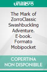 The Mark of ZorroClassic Swashbuckling Adventure. E-book. Formato Mobipocket ebook