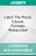 Catch The Mood. E-book. Formato Mobipocket ebook