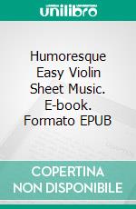 Humoresque Easy Violin Sheet Music. E-book. Formato EPUB ebook di Silvertonalities