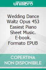 Wedding Dance Waltz Opus 453 Easiest Piano Sheet Music. E-book. Formato EPUB ebook di Silvertonalities