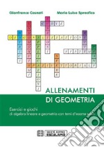 Allenamenti di Geometria. Esercizi e giochi di algebra lineare e geometria con temi d&apos;esame svolti. E-book. Formato PDF ebook