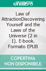 Law of AttractionDiscovering Yourself and the Laws of the Universe (2 in 1). E-book. Formato EPUB ebook