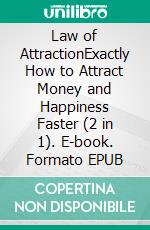 Law of AttractionExactly How to Attract Money and Happiness Faster (2 in 1). E-book. Formato EPUB ebook
