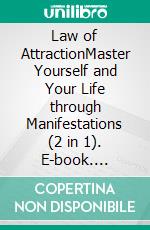 Law of AttractionMaster Yourself and Your Life through Manifestations (2 in 1). E-book. Formato EPUB ebook