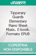 Tipperary Guards Elementary Piano Sheet Music. E-book. Formato PDF ebook di Silvertonalities