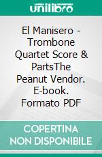 El Manisero - Trombone Quartet Score & PartsThe Peanut Vendor. E-book. Formato PDF ebook