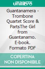 Guantanamera - Trombone Quartet Score & PartsThe Girl from Guantanamo. E-book. Formato PDF ebook di Francesco Leone