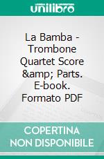 La Bamba - Trombone Quartet Score & Parts. E-book. Formato PDF ebook di Francesco Leone