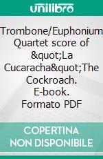 Trombone/Euphonium Quartet score of &quot;La Cucaracha&quot;The Cockroach. E-book. Formato EPUB ebook