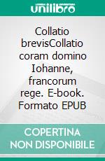 Collatio brevisCollatio coram domino Iohanne, francorum rege. E-book. Formato EPUB