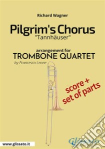 Pilgrim's Chorus - Trombone Quartet Score & PartsTannhäuser. E-book. Formato PDF ebook di Richard Wagner