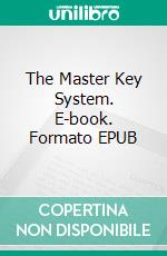 The Master Key System. E-book. Formato EPUB ebook di Charles Haanel