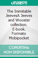 The Inimitable JeevesA Jeeves and Wooster collection. E-book. Formato Mobipocket ebook di P. G. Wodehouse