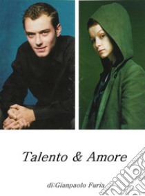 Talento & Amore(romanzo). E-book. Formato EPUB ebook di Gianpaolo Furia