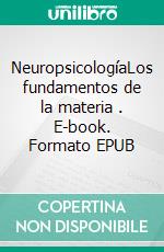 NeuropsicologíaLos fundamentos de la materia . E-book. Formato EPUB ebook