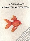 Memorie di un pesce rosso. E-book. Formato EPUB ebook di Eva Alice Dossena