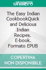 The Easy Indian CookbookQuick and Delicious Indian Recipes. E-book. Formato EPUB ebook di Emma Paree