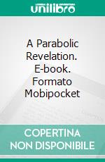 A Parabolic Revelation. E-book. Formato Mobipocket ebook