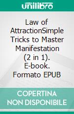 Law of AttractionSimple Tricks to Master Manifestation (2 in 1). E-book. Formato EPUB ebook