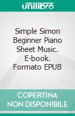 Simple Simon Beginner Piano Sheet Music. E-book. Formato EPUB ebook di Silvertonalities