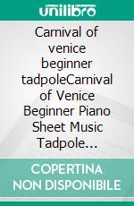 Carnival of venice beginner tadpoleCarnival of Venice Beginner Piano Sheet Music Tadpole Edition. E-book. Formato EPUB ebook di Silvertonalities