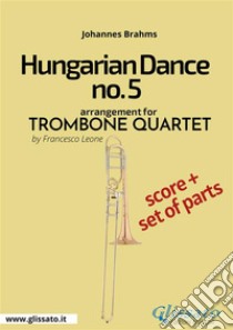 Hungarian Dance no.5 - Trombone Quartet Score & Parts. E-book. Formato PDF ebook di Johannes Brahms