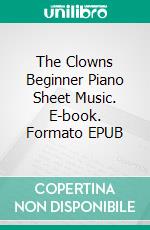 The Clowns Beginner Piano Sheet Music. E-book. Formato EPUB ebook di Silvertonalities