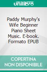 Paddy Murphy's Wife Beginner Piano Sheet Music. E-book. Formato EPUB ebook di Silvertonalities