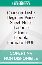 Chanson Triste Beginner Piano Sheet Music Tadpole Edition. E-book. Formato EPUB ebook di Silvertonalities