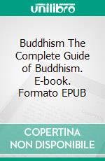 Buddhism The Complete Guide of Buddhism. E-book. Formato EPUB ebook di MARK EVAN NATHAN