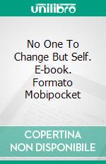 No One To Change But Self. E-book. Formato Mobipocket ebook