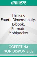 Thinking Fourth-Dimensionally. E-book. Formato Mobipocket ebook